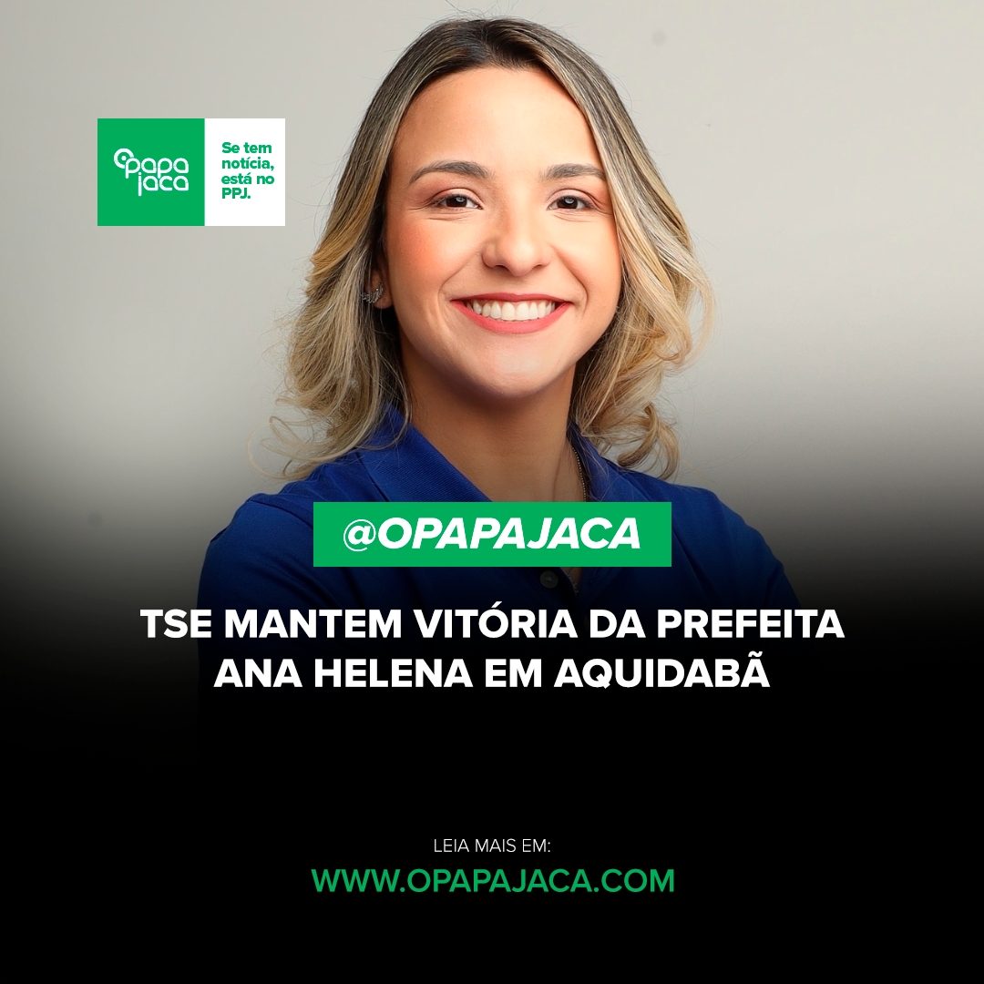 TSE mantém vitória da Prefeita Ana Helena em Aquidabã